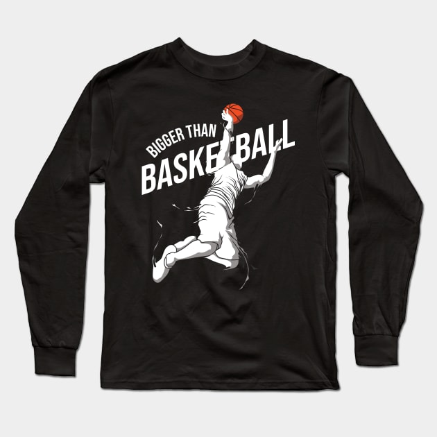 Bigger Than Basketball Long Sleeve T-Shirt by Medhidji